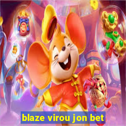 blaze virou jon bet